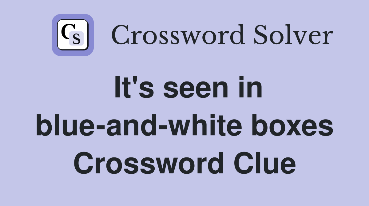 It's seen in blueandwhite boxes Crossword Clue Answers Crossword
